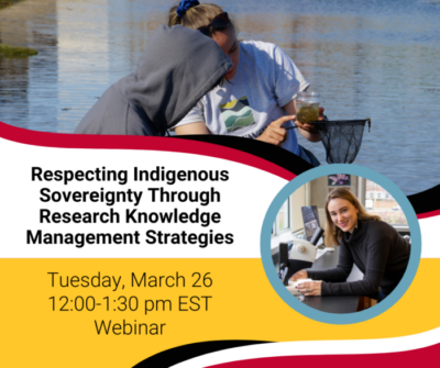 Respecting Indigenous Sovereignty through Research Knowledge Management Strategies. Tuesday, March 26. 12 to 1:30 p.m. EST Webinar. Dani Nowosad poses next to a microsocpe. Two people in a boat look at something in a jar of water.