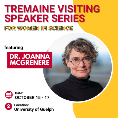 Tremaine visiting speaker series for women in science. Featuring dr. joanna mcgrenere. October 15 to 17, University of Guelph.