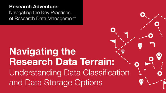 Navigating the Research Data Terrain. Understanding Data Classification and data storage options.