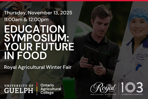 Education Symposium: Your Future In Food. Royal Agricultural Winter Fair. Thursday, November 13, 2025. 11 a.m. and 12 p.m.