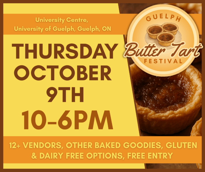 Thursday October 9, 10 to 6 p.m. Guelph buttertart festival.